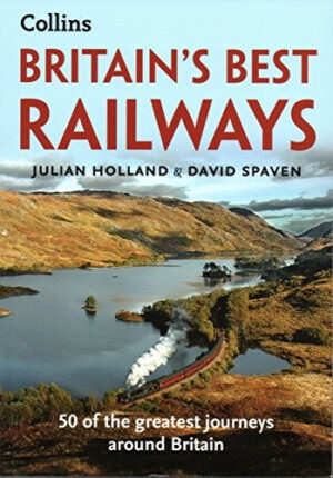 Britain's Best Railways: 50 of the Greatest Journeys by Julian Holland & David Spaven - Paperback - Pre-Owned