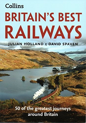 Britain's Best Railways: 50 of the Greatest Journeys by Julian Holland & David Spaven - Paperback - Pre-Owned
