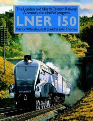 London and North Eastern Railway 150 by Patrick Whitehouse & David St John Thomas - Hardback - Pre-Owned